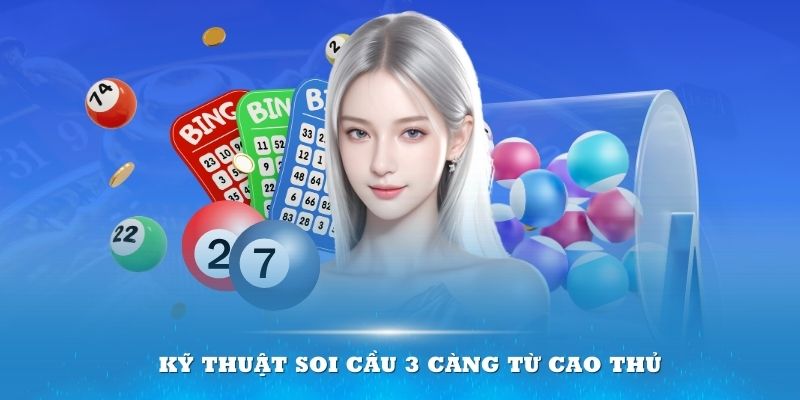 Kỹ thuật soi cầu 3 càng từ cao thủ