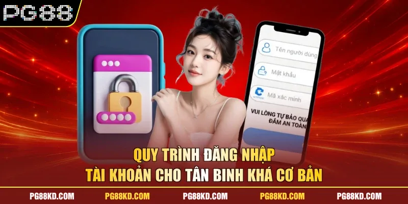 Quy trình đăng nhập tài khoản cho tân binh khá cơ bản